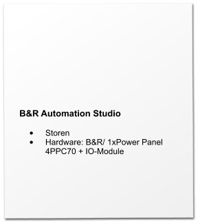 B&R Automation Studio  •	Storen •	Hardware: B&R/ 1xPower Panel 4PPC70 + IO-Module